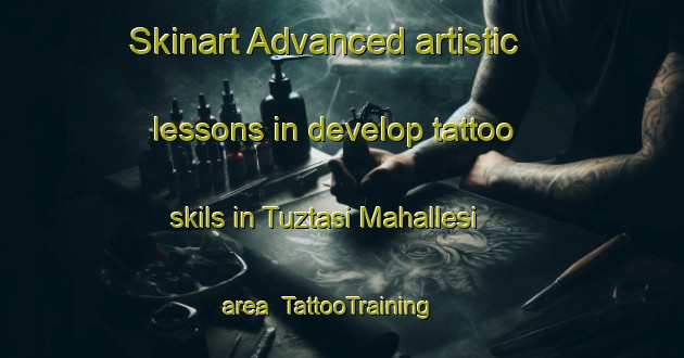 Skinart Advanced artistic lessons in develop tattoo skils in Tuztasi Mahallesi area | TattooTraining | TattooClasses | SkinartTraining-Turkey