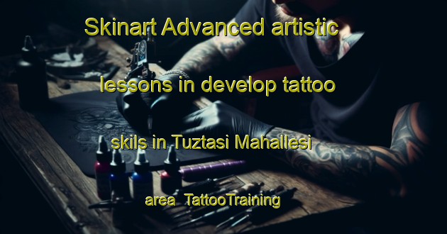 Skinart Advanced artistic lessons in develop tattoo skils in Tuztasi Mahallesi area | TattooTraining | TattooClasses | SkinartTraining-Turkey