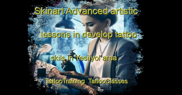 Skinart Advanced artistic lessons in develop tattoo skils in Yesilyol area | TattooTraining | TattooClasses | SkinartTraining-Turkey