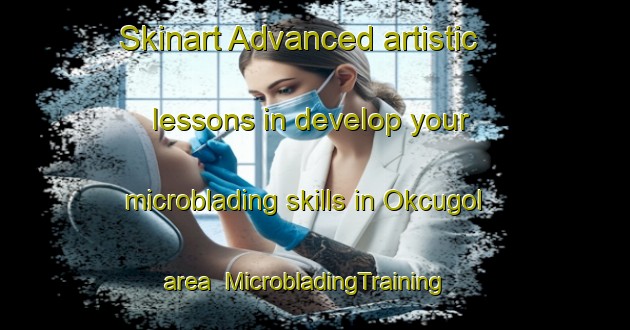 Skinart Advanced artistic lessons in develop your microblading skills in Okcugol area | MicrobladingTraining | MicrobladingClasses | SkinartTraining-Turkey