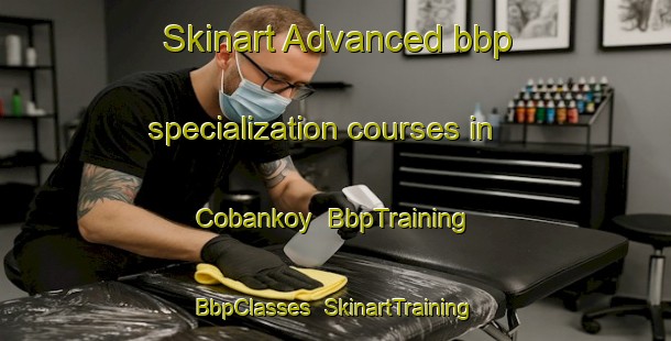 Skinart Advanced bbp specialization courses in Cobankoy | BbpTraining | BbpClasses | SkinartTraining-Turkey