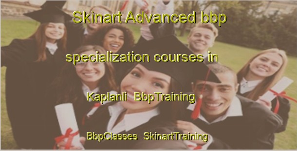 Skinart Advanced bbp specialization courses in Kaplanli | BbpTraining | BbpClasses | SkinartTraining-Turkey