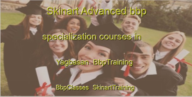 Skinart Advanced bbp specialization courses in Yagbasan | BbpTraining | BbpClasses | SkinartTraining-Turkey