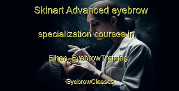 Skinart Advanced eyebrow specialization courses in Elhan | EyebrowTraining | EyebrowClasses | SkinartTraining-Turkey