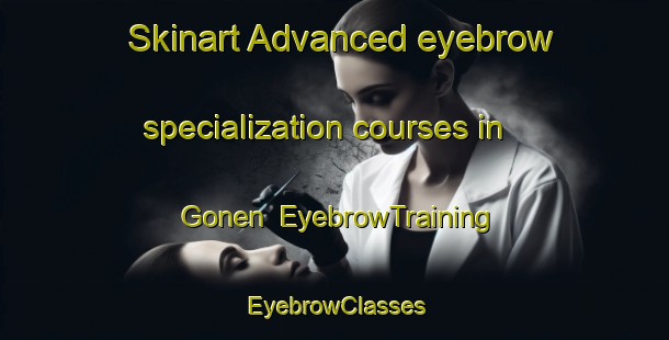 Skinart Advanced eyebrow specialization courses in Gonen | EyebrowTraining | EyebrowClasses | SkinartTraining-Turkey