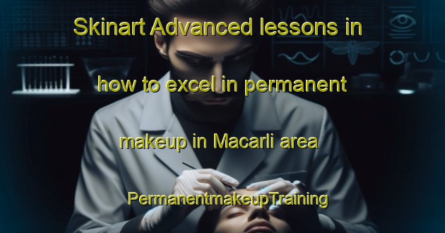 Skinart Advanced lessons in how to excel in permanent makeup in Macarli area | PermanentmakeupTraining | PermanentmakeupClasses | SkinartTraining-Turkey