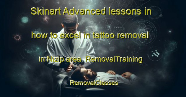 Skinart Advanced lessons in how to excel in tattoo removal in Nizip area | RemovalTraining | RemovalClasses | SkinartTraining-Turkey