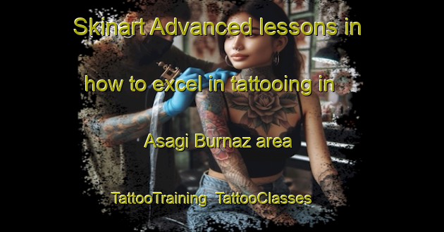 Skinart Advanced lessons in how to excel in tattooing in Asagi Burnaz area | TattooTraining | TattooClasses | SkinartTraining-Turkey