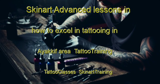 Skinart Advanced lessons in how to excel in tattooing in Ayakkif area | TattooTraining | TattooClasses | SkinartTraining-Turkey