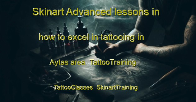 Skinart Advanced lessons in how to excel in tattooing in Aytas area | TattooTraining | TattooClasses | SkinartTraining-Turkey