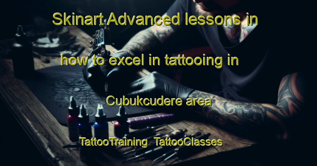 Skinart Advanced lessons in how to excel in tattooing in Cubukcudere area | TattooTraining | TattooClasses | SkinartTraining-Turkey