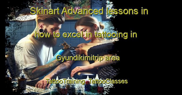 Skinart Advanced lessons in how to excel in tattooing in Gyundikimitrip area | TattooTraining | TattooClasses | SkinartTraining-Turkey
