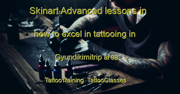 Skinart Advanced lessons in how to excel in tattooing in Gyundikimitrip area | TattooTraining | TattooClasses | SkinartTraining-Turkey