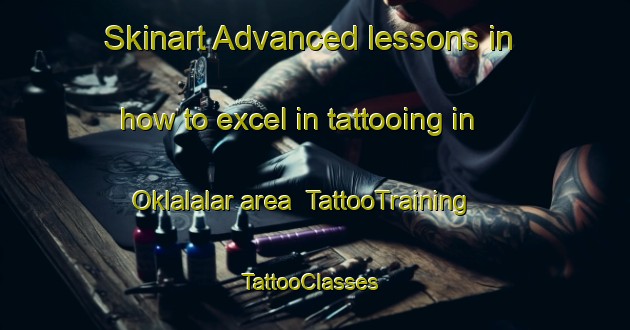 Skinart Advanced lessons in how to excel in tattooing in Oklalalar area | TattooTraining | TattooClasses | SkinartTraining-Turkey