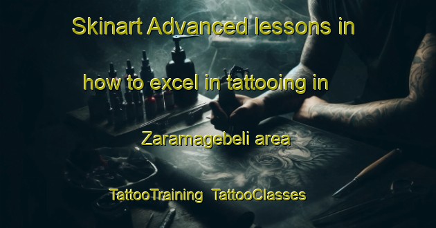 Skinart Advanced lessons in how to excel in tattooing in Zaramagebeli area | TattooTraining | TattooClasses | SkinartTraining-Turkey