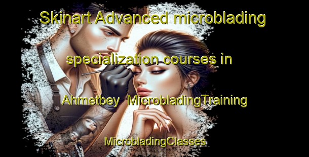 Skinart Advanced microblading specialization courses in Ahmetbey | #MicrobladingTraining #MicrobladingClasses #SkinartTraining-Turkey