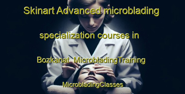 Skinart Advanced microblading specialization courses in Bozkanat | #MicrobladingTraining #MicrobladingClasses #SkinartTraining-Turkey