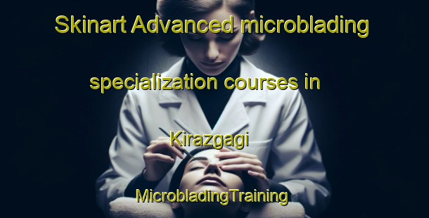 Skinart Advanced microblading specialization courses in Kirazgagi | #MicrobladingTraining #MicrobladingClasses #SkinartTraining-Turkey