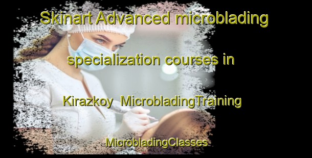 Skinart Advanced microblading specialization courses in Kirazkoy | #MicrobladingTraining #MicrobladingClasses #SkinartTraining-Turkey