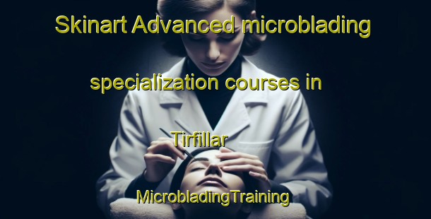 Skinart Advanced microblading specialization courses in Tirfillar | #MicrobladingTraining #MicrobladingClasses #SkinartTraining-Turkey