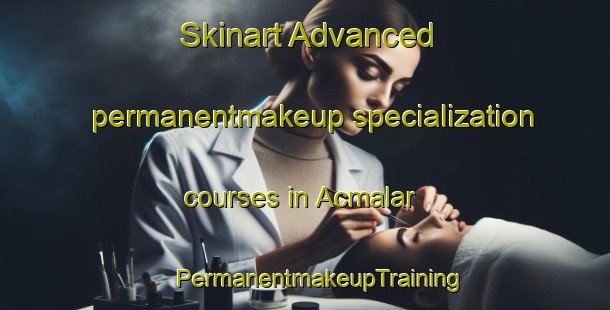 Skinart Advanced permanentmakeup specialization courses in Acmalar | #PermanentmakeupTraining #PermanentmakeupClasses #SkinartTraining-Turkey