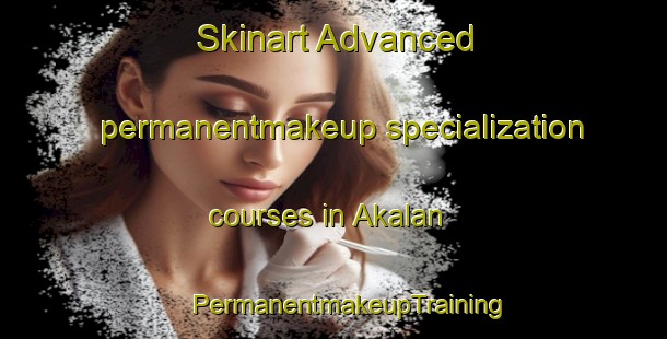 Skinart Advanced permanentmakeup specialization courses in Akalan | #PermanentmakeupTraining #PermanentmakeupClasses #SkinartTraining-Turkey