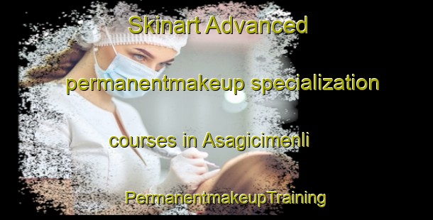 Skinart Advanced permanentmakeup specialization courses in Asagicimenli | #PermanentmakeupTraining #PermanentmakeupClasses #SkinartTraining-Turkey