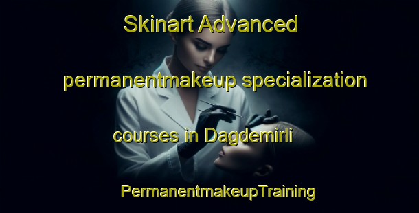 Skinart Advanced permanentmakeup specialization courses in Dagdemirli | #PermanentmakeupTraining #PermanentmakeupClasses #SkinartTraining-Turkey