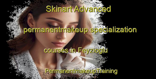 Skinart Advanced permanentmakeup specialization courses in Feyzioglu | #PermanentmakeupTraining #PermanentmakeupClasses #SkinartTraining-Turkey