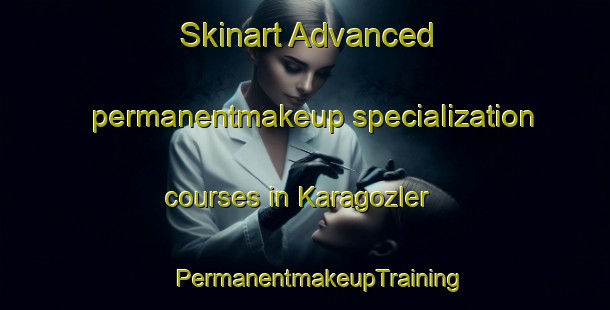 Skinart Advanced permanentmakeup specialization courses in Karagozler | #PermanentmakeupTraining #PermanentmakeupClasses #SkinartTraining-Turkey