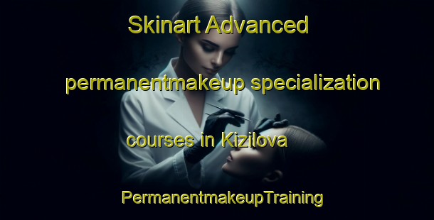 Skinart Advanced permanentmakeup specialization courses in Kizilova | PermanentmakeupTraining | PermanentmakeupClasses | SkinartTraining-Turkey
