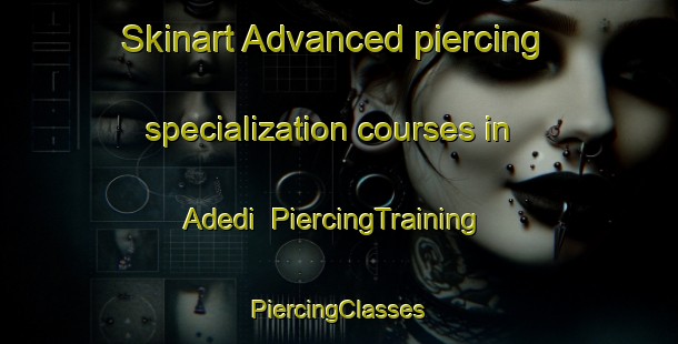 Skinart Advanced piercing specialization courses in Adedi | #PiercingTraining #PiercingClasses #SkinartTraining-Turkey