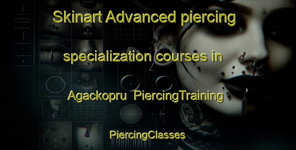 Skinart Advanced piercing specialization courses in Agackopru | #PiercingTraining #PiercingClasses #SkinartTraining-Turkey