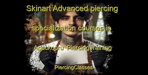 Skinart Advanced piercing specialization courses in Agackopru | #PiercingTraining #PiercingClasses #SkinartTraining-Turkey