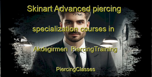 Skinart Advanced piercing specialization courses in Akdegirmen | #PiercingTraining #PiercingClasses #SkinartTraining-Turkey