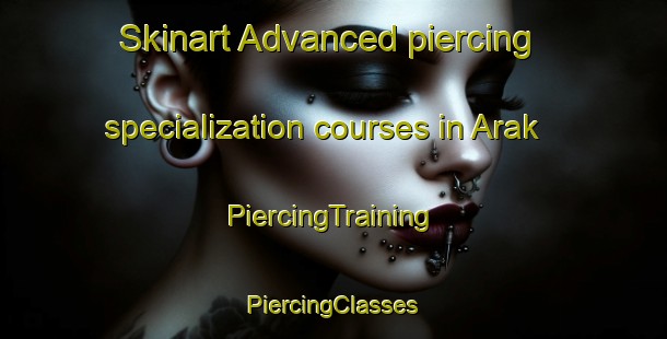 Skinart Advanced piercing specialization courses in Arak | #PiercingTraining #PiercingClasses #SkinartTraining-Turkey