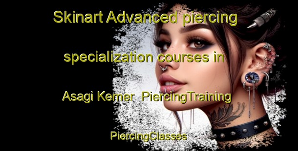 Skinart Advanced piercing specialization courses in Asagi Kemer | #PiercingTraining #PiercingClasses #SkinartTraining-Turkey