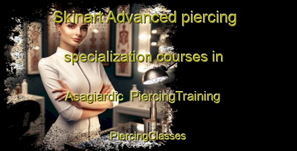 Skinart Advanced piercing specialization courses in Asagiardic | #PiercingTraining #PiercingClasses #SkinartTraining-Turkey