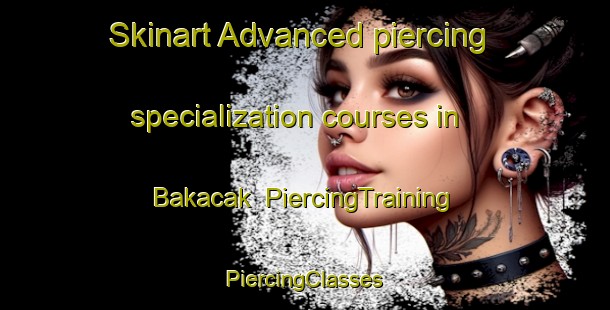 Skinart Advanced piercing specialization courses in Bakacak | #PiercingTraining #PiercingClasses #SkinartTraining-Turkey