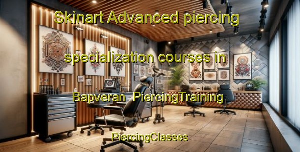 Skinart Advanced piercing specialization courses in Bapveran | #PiercingTraining #PiercingClasses #SkinartTraining-Turkey