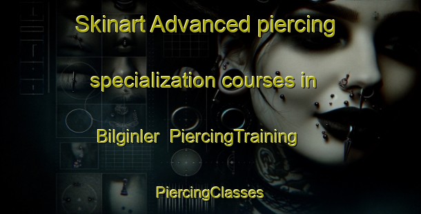 Skinart Advanced piercing specialization courses in Bilginler | #PiercingTraining #PiercingClasses #SkinartTraining-Turkey