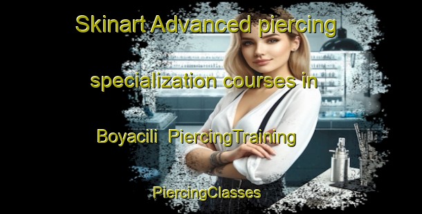 Skinart Advanced piercing specialization courses in Boyacili | PiercingTraining | PiercingClasses | SkinartTraining-Turkey