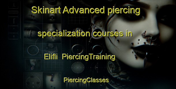 Skinart Advanced piercing specialization courses in Elifli | PiercingTraining | PiercingClasses | SkinartTraining-Turkey