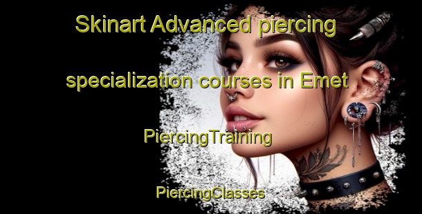 Skinart Advanced piercing specialization courses in Emet | #PiercingTraining #PiercingClasses #SkinartTraining-Turkey