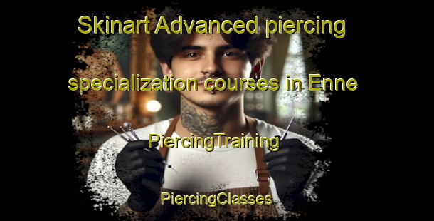 Skinart Advanced piercing specialization courses in Enne | #PiercingTraining #PiercingClasses #SkinartTraining-Turkey