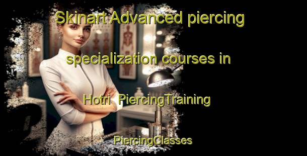 Skinart Advanced piercing specialization courses in Hotri | #PiercingTraining #PiercingClasses #SkinartTraining-Turkey