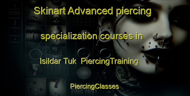 Skinart Advanced piercing specialization courses in Isildar Tuk | #PiercingTraining #PiercingClasses #SkinartTraining-Turkey