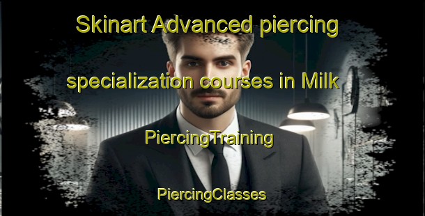 Skinart Advanced piercing specialization courses in Milk | #PiercingTraining #PiercingClasses #SkinartTraining-Turkey