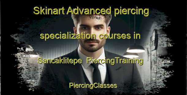 Skinart Advanced piercing specialization courses in Sancaklitepe | #PiercingTraining #PiercingClasses #SkinartTraining-Turkey