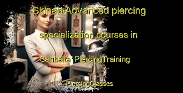 Skinart Advanced piercing specialization courses in Saribalta | PiercingTraining | PiercingClasses | SkinartTraining-Turkey